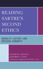 Reading Sartre's Second Ethics: Morality, History, and Integral Humanity By Elizabeth A. Bowman, Robert V. Stone, Matthew C. Ally (With) Cover Image
