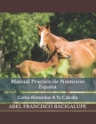 Manual Práctico de Nutrición Equina: Como Alimentar A Tu Caballo Cover Image
