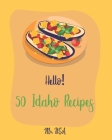 Hello! 50 Idaho Recipes: Best Idaho Cookbook Ever For Beginners [Crab Cookbook, Sauces And Gravies Cookbook, Clam Cookbook, Clam Chowder Cookbo By USA Cover Image