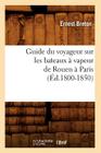 Guide Du Voyageur Sur Les Bateaux À Vapeur de Rouen À Paris (Éd.1800-1850) (Histoire) By Sans Auteur Cover Image