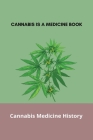 Cannabis Is A Medicine Book: Cannabis Medicine History: Hemp Oil Reviews By Peter Califano Cover Image