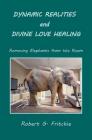 Dynamic Realities and Divine Love Healing: Removing Elephants from the Room By Robert G. Fritchie Cover Image