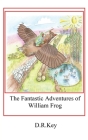 The Fantastic Adventures of William Frog: Meeting Meghan Moorhen By D. R. Key Cover Image