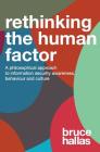Re-Thinking the Human Factor: A Philosophical Approach to Information Security Awareness, Behaviour and Culture By Bruce Hallas Cover Image