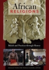 African Religions: Beliefs and Practices through History By Douglas Thomas (Editor), Temilola Alanamu (Editor) Cover Image