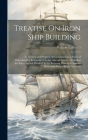 Treatise On Iron Ship Building: Its History and Progress As Comprised in a Series of Experimental Researches On the Laws of Strain ... Including the E Cover Image