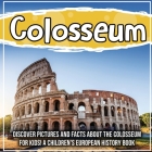 Colosseum: Discover Pictures and Facts About The Colosseum For Kids! A Children's European History Book By Bold Kids Cover Image