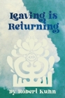 Leaving is Returning By Robert Kuhn Cover Image