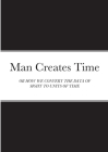 Man Creates Time: Or How We Convert the Data of Sight to Units of Time By Samuel Blankson Cover Image