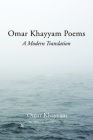 Omar Khayyam Poems: A Modern Translation By Omar Khayyam, Siamak Akhavan (Translator) Cover Image