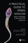 Practical Guide to Sperm Analysis: Basic Andrology in Reproductive Medicine By Nicolás Garrido (Editor), Rocío Rivera (Editor) Cover Image