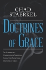 Doctrines of Grace: An Attempt at a Comprehensive Scriptural Look at the Salvational Doctrines of Grace By Chad Staerkel Cover Image