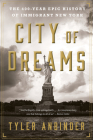 City Of Dreams: The 400-Year Epic History of Immigrant New York By Tyler Anbinder Cover Image