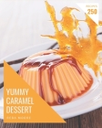 250 Yummy Caramel Dessert Recipes: Yummy Caramel Dessert Cookbook - All The Best Recipes You Need are Here! By Reba Moore Cover Image