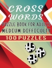 Cross Words Puzzle Book For Adults Medium Difficulty - 100 Puzzles: Easy to hard level crossword puzzle book for seniors for brain workout - Large pri By Carlos Dzu Publishing Cover Image