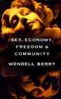 Sex, Economy, Freedom & Community: Eight Essays By Wendell Berry Cover Image