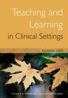 Teaching and Learning in Clinical Settings By Richard Hays Cover Image
