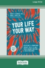 Your Life, Your Way: Acceptance and Commitment Therapy Skills to Help Teens Manage Emotions and Build Resilience [Standard Large Print] Cover Image