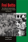 Frei Betto: The Political-Pastoral Work of a Dominican Friar in Brazil and Beyond By Evanize Sydow, Américo Freire (Translated by), Fidel Castro (Preface by) Cover Image