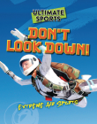 Don't Look Down!: Extreme Air Sports By Sarah Eason Cover Image