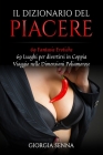 Il Dizionario del Piacere: 69 Fantasie Erotiche 69 Luoghi per divertirsi in Coppia Viaggio nelle Dimensioni Poliamorose Cover Image