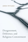 Disagreement, Deference, and Religious Commitment By John Pittard Cover Image