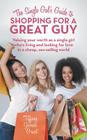 The Single Gal's Guide to Shopping for a Great Guy: Valuing your worth as a single girl who's living and looking for love in a cheap, sex-selling worl By Tiffany Yvonne Grant Cover Image