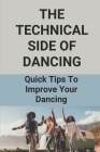 The Technical Side Of Dancing: Quick Tips To Improve Your Dancing: Dancing Step-By-Step Guide By Newton Swatloski Cover Image