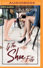 If the Shoe Fits By E. J. Noyes, Kelsey Navarro (Read by) Cover Image