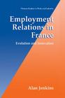 Employment Relations in France: Evolution and Innovation (Springer Studies in Work and Industry) Cover Image