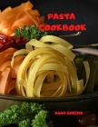 Pasta Cookbook: This Book Includes: Sauces and Homemade Pasta Cookbook. The Complete Recipe Book to Cook the Most Delicious and Tasty Cover Image