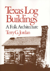 Texas Log Buildings: A Folk Architecture By Terry G. Jordan Cover Image