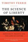 The Science of Liberty: Democracy, Reason, and the Laws of Nature By Timothy Ferris Cover Image