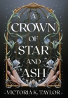 A Crown of Star & Ash By Victoria K. Taylor Cover Image