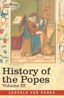 History of the Popes, Volume III: Their Church and State By Leopold Von Ranke Cover Image