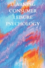 Learning Consumer leisure Psychology By John Lok Cover Image