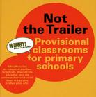 Not the Trailer: Provisional Classrooms for Primary Schools Cover Image