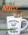 My Life is Nuts!: A Chipmunk's Tale By Renata Quattro Cover Image