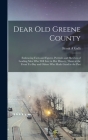 Dear old Greene County; Embracing Facts and Figures. Portraits and Sketches of Leading men who Will Live in her History, Those at the Front To-day and By Frank a. Gallt Cover Image