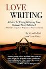 Love Writing: A Guide To Writing And Getting Your Romance Novel Published: (Without Losing Your Perspective, Passion Or Sanity) By Tawny Weber, Virna Depaul Cover Image