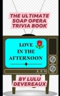Love in the Afternoon: The Ultimate Soap Opera Trivia Book By Lulu Devereaux Cover Image