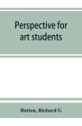 Perspective for art students By Hatton, Richard G. Cover Image