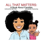 All That Matters: A Book About Families By Tommie Key (Illustrator), Ayana Iman Cover Image