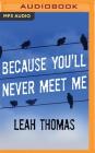 Because You'll Never Meet Me By Leah Thomas, Eric Michael Summerer (Read by), Kirby Heyborne (Read by) Cover Image