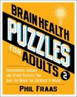 Brain Health Puzzles for Adults 2: Crosswords, Sudoku, and Other Puzzles That Give the Brain the Exercise It Needs By Phil Fraas Cover Image