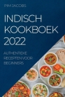 Indisch Kookboek 2022: Authentieke Recepten Voor Beginners Cover Image