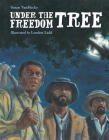 Under the Freedom Tree By Susan VanHecke, London Ladd (Illustrator) Cover Image