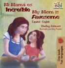 Mi mamá es increíble My Mom is Awesome: Spanish English (Spanish English Bilingual Collection) By Shelley Admont, Kidkiddos Books Cover Image