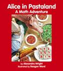 Alice in Pastaland: A Math Adventure (Charlesbridge Math Adventures) By Alexandra Wright, Reagan Word (Illustrator) Cover Image