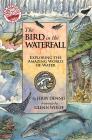 The Bird in the Waterfall: Exploring the Amazing World of Water  By Jerry Dennis Cover Image